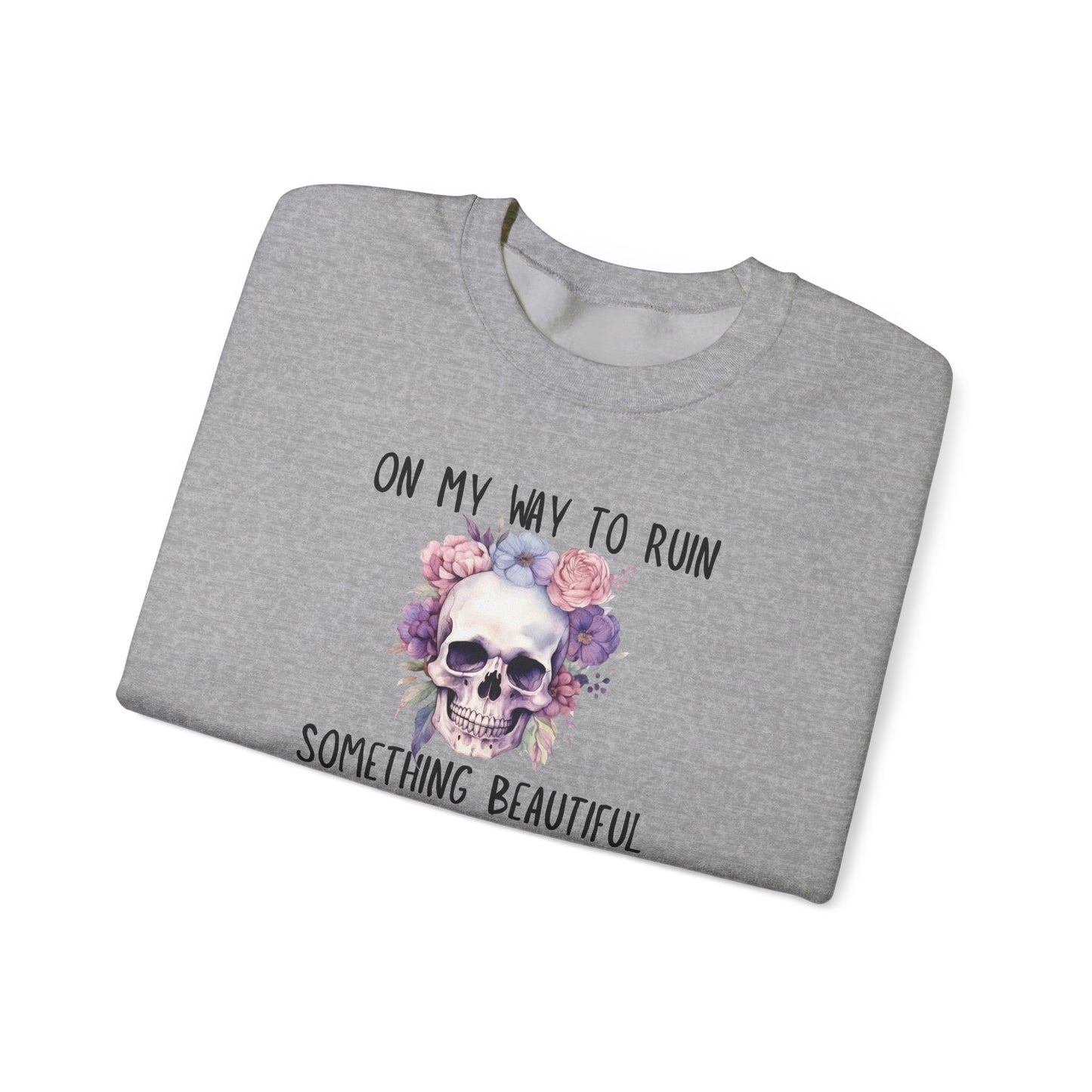 Gothic Floral Sweatshirt - On My Way to Ruin Something Beautiful, Cozy Crewneck Top, Cute Gift for Halloween, Unique Apparel, Unisex Fashion