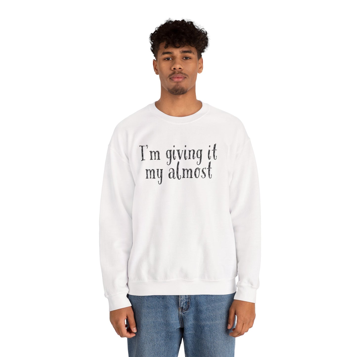 "I'm Giving It My Almost" Sweatshirt — Funny Casual Crewneck for Laid-Back Comfort