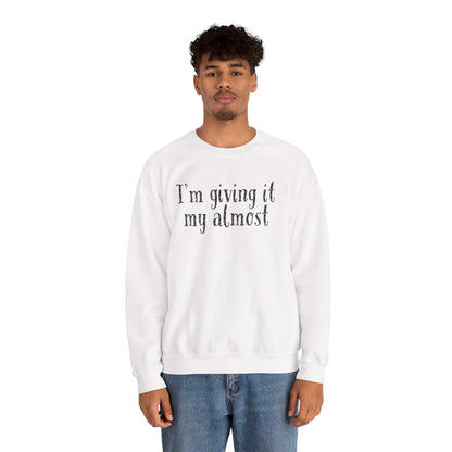 "I'm Giving It My Almost" Sweatshirt — Funny Casual Crewneck for Laid-Back Comfort