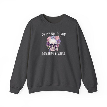 Gothic Floral Sweatshirt - On My Way to Ruin Something Beautiful, Cozy Crewneck Top, Cute Gift for Halloween, Unique Apparel, Unisex Fashion