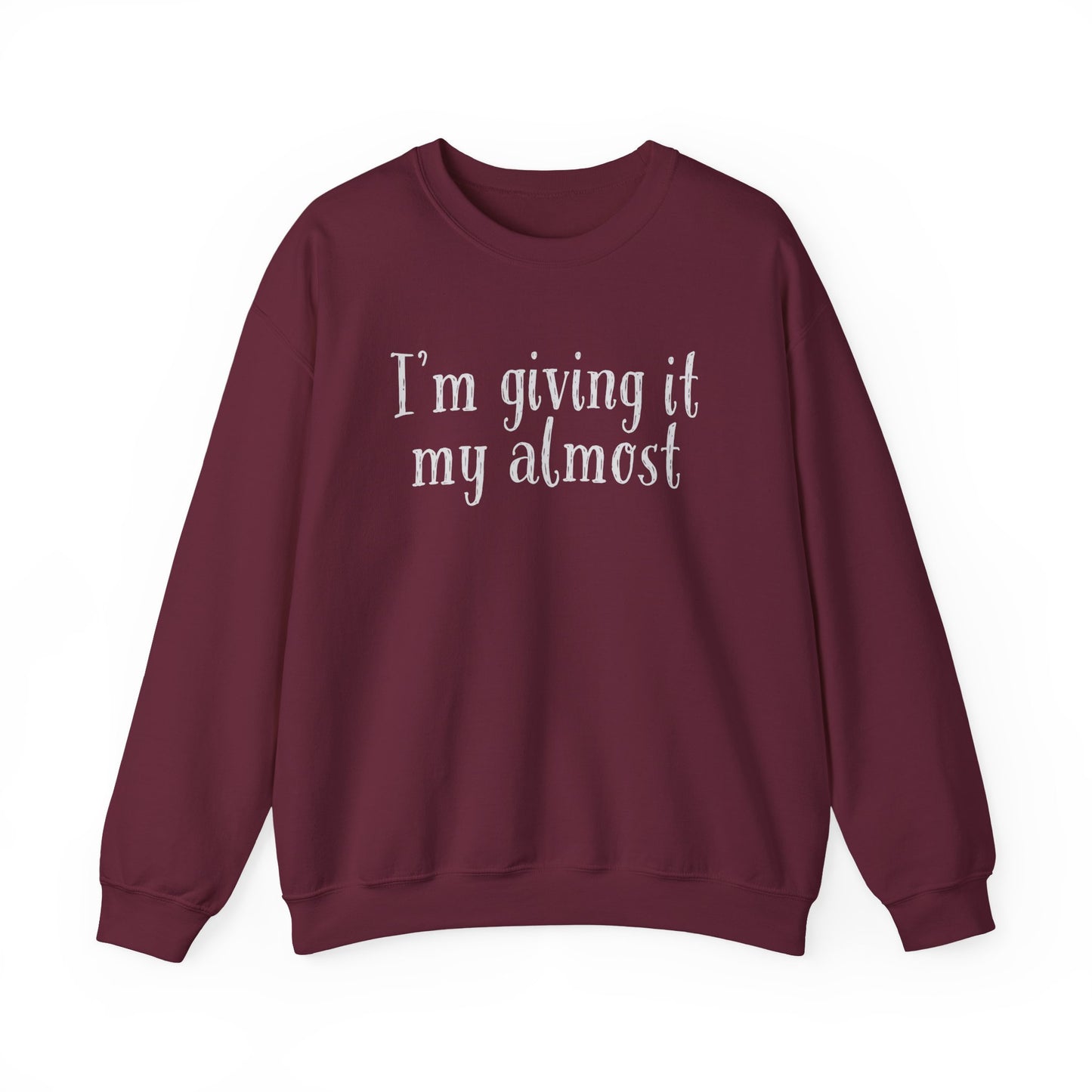"I'm Giving It My Almost" Sweatshirt — Funny Casual Crewneck for Laid-Back Comfort