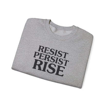 Resist Persist Rise Inspirational Crewneck Sweatshirt | Motivational Apparel for Activists, Gift for Friends, Cozy Everyday Wear, Perfect for Every Occasion