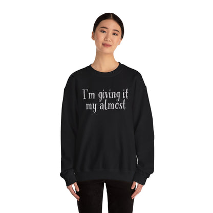 "I'm Giving It My Almost" Sweatshirt — Funny Casual Crewneck for Laid-Back Comfort