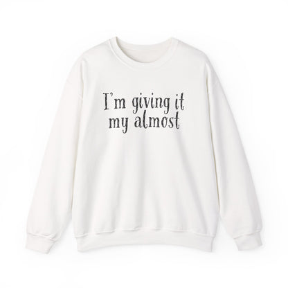 "I'm Giving It My Almost" Sweatshirt — Funny Casual Crewneck for Laid-Back Comfort