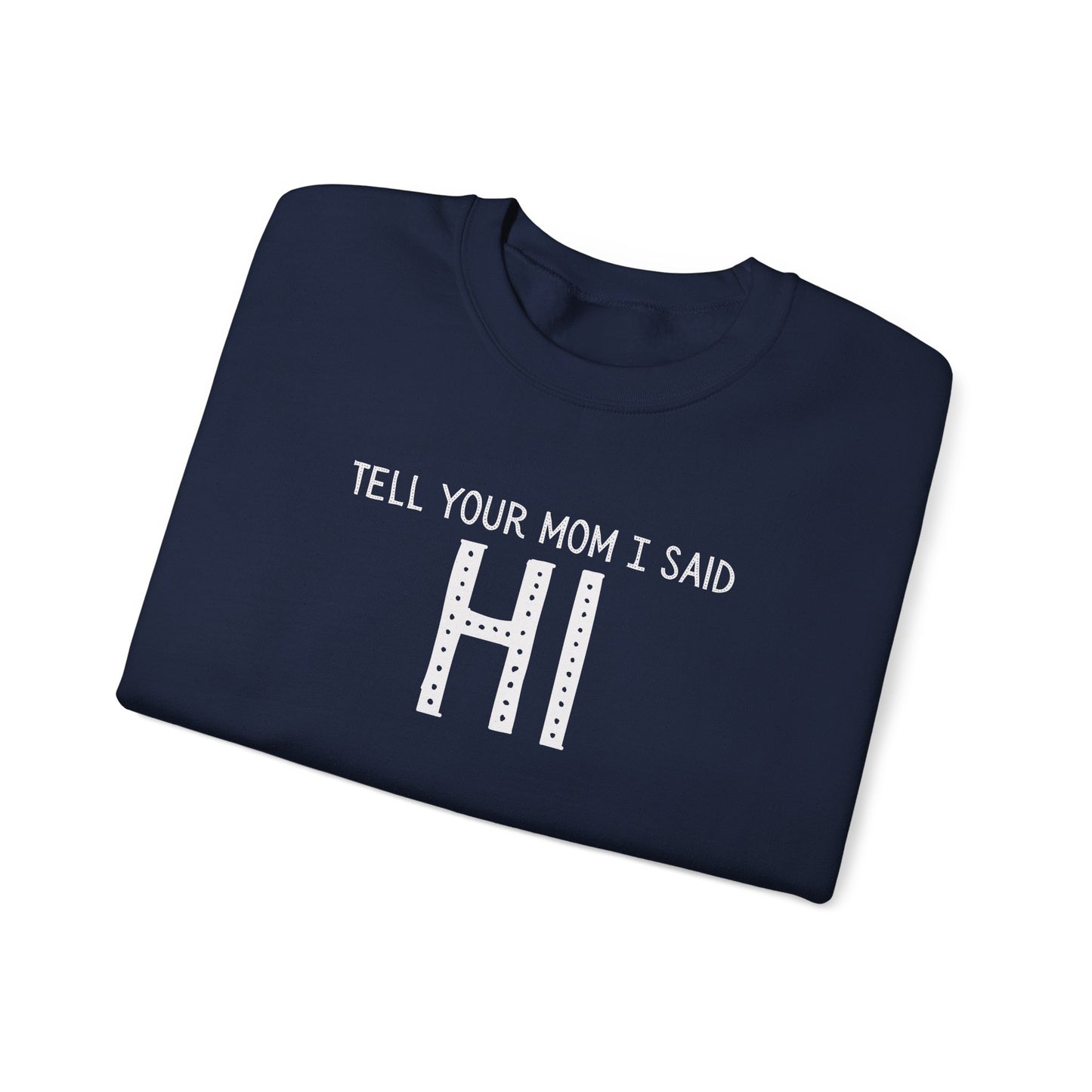 Tell Your Mom Hi Unisex Crewneck Sweatshirt, Cozy Casual Wear, Gift for Friends, Quirky Weekend Style, Fun Statement Top