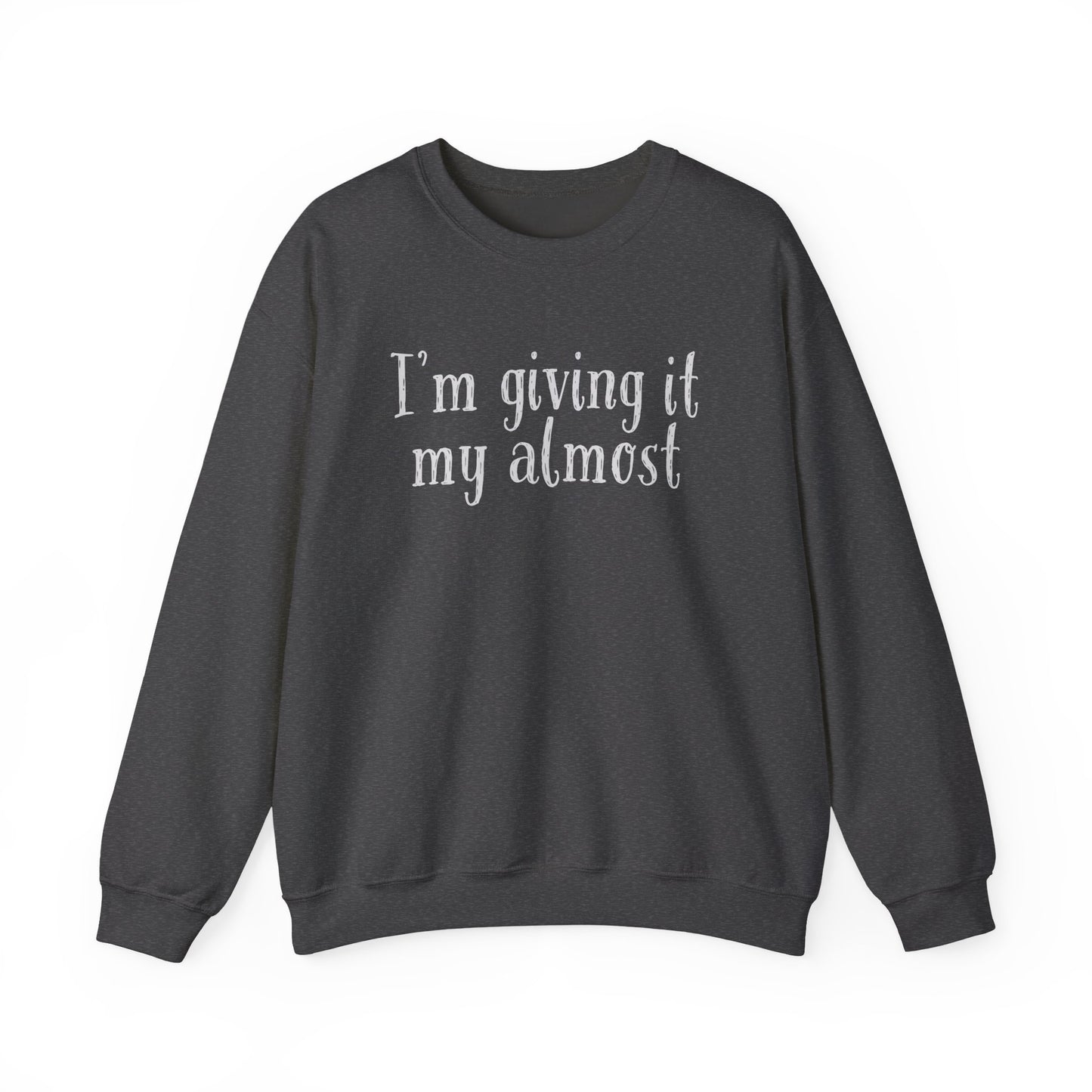 "I'm Giving It My Almost" Sweatshirt — Funny Casual Crewneck for Laid-Back Comfort