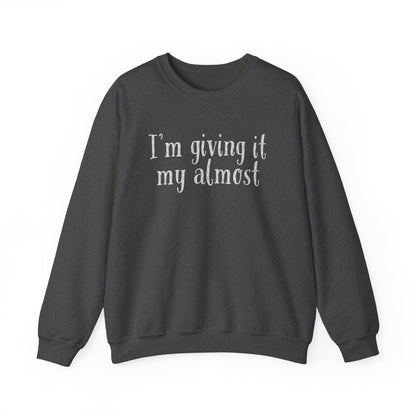 "I'm Giving It My Almost" Sweatshirt — Funny Casual Crewneck for Laid-Back Comfort