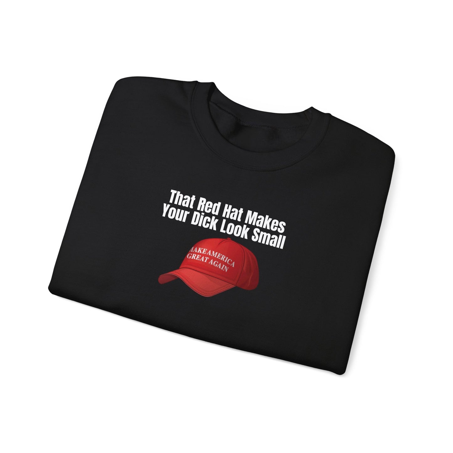 MAGA Hat = Small Dick Funny Unisex Crewneck Sweatshirt - "That Red Hat Makes Your Dick Look Small", Gift, Party Wear, Humor Sweatshirt, Casual Style, Unisex [...]