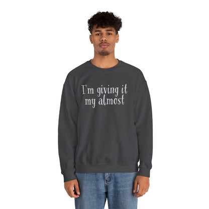 "I'm Giving It My Almost" Sweatshirt — Funny Casual Crewneck for Laid-Back Comfort