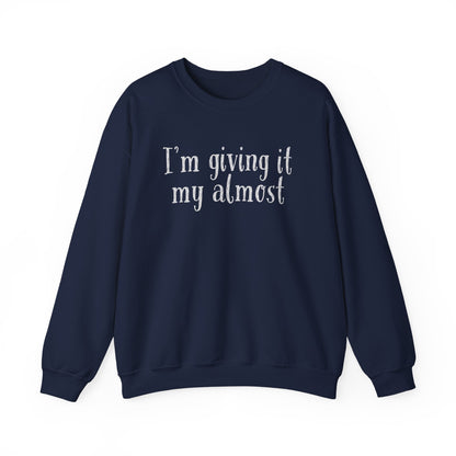"I'm Giving It My Almost" Sweatshirt — Funny Casual Crewneck for Laid-Back Comfort