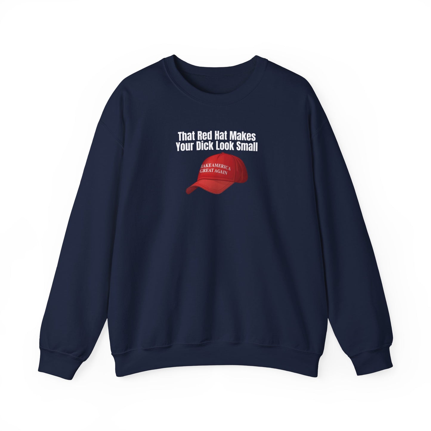 MAGA Hat = Small Dick Funny Unisex Crewneck Sweatshirt - "That Red Hat Makes Your Dick Look Small", Gift, Party Wear, Humor Sweatshirt, Casual Style, Unisex [...]