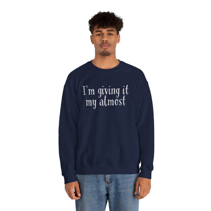 "I'm Giving It My Almost" Sweatshirt — Funny Casual Crewneck for Laid-Back Comfort