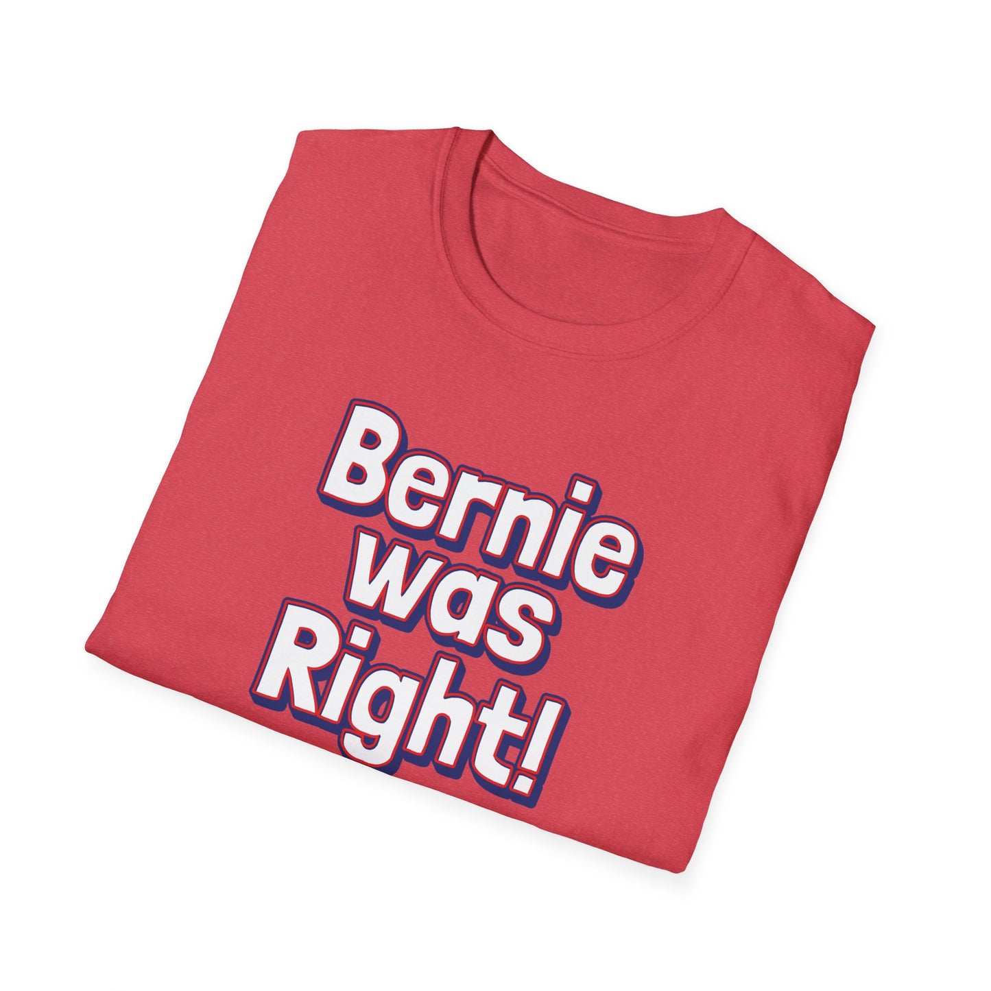 Bernie Was Right! Unisex Softstyle T-Shirt, Political Statement Tee, Funny Graphic Shirt, Casual Wear, Gift for Activists