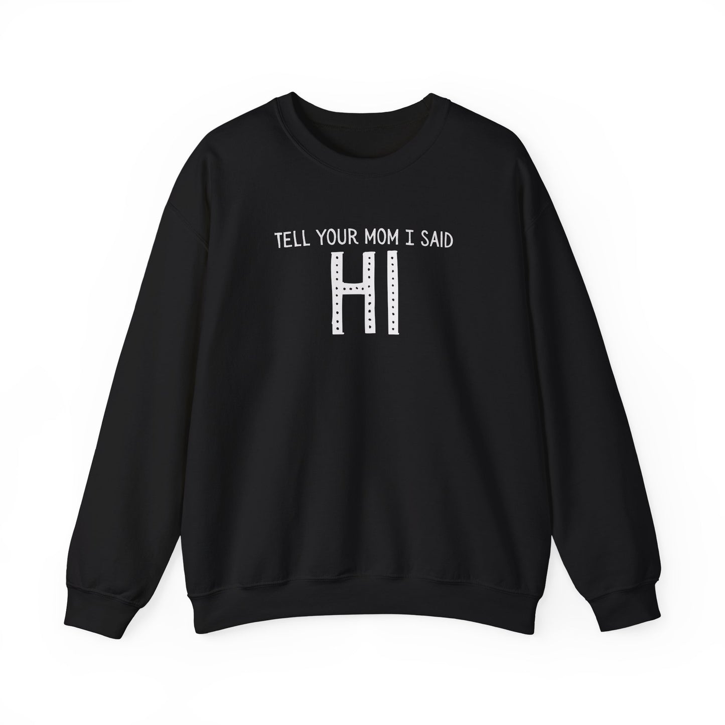 Tell Your Mom Hi Unisex Crewneck Sweatshirt, Cozy Casual Wear, Gift for Friends, Quirky Weekend Style, Fun Statement Top