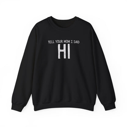 Tell Your Mom Hi Unisex Crewneck Sweatshirt, Cozy Casual Wear, Gift for Friends, Quirky Weekend Style, Fun Statement Top