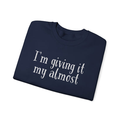 "I'm Giving It My Almost" Sweatshirt — Funny Casual Crewneck for Laid-Back Comfort