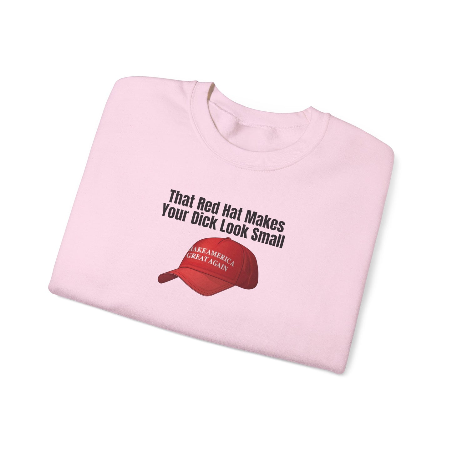 MAGA Hat = Small Dick Funny Unisex Crewneck Sweatshirt - "That Red Hat Makes Your Dick Look Small", Gift, Party Wear, Humor Sweatshirt, Casual Style, Unisex [...]