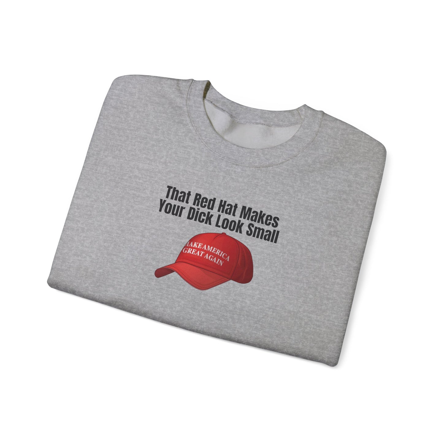 MAGA Hat = Small Dick Funny Unisex Crewneck Sweatshirt - "That Red Hat Makes Your Dick Look Small", Gift, Party Wear, Humor Sweatshirt, Casual Style, Unisex [...]