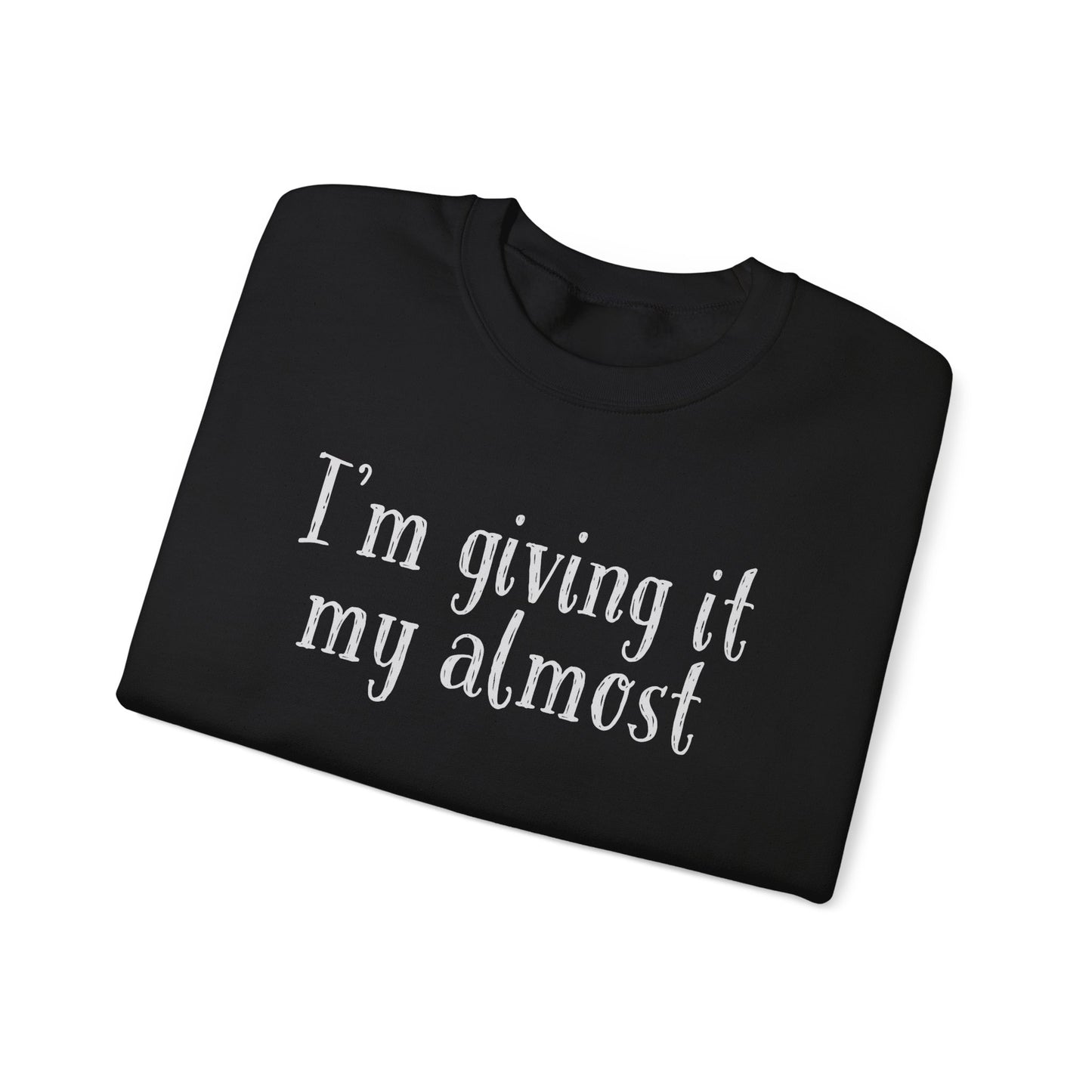 "I'm Giving It My Almost" Sweatshirt — Funny Casual Crewneck for Laid-Back Comfort