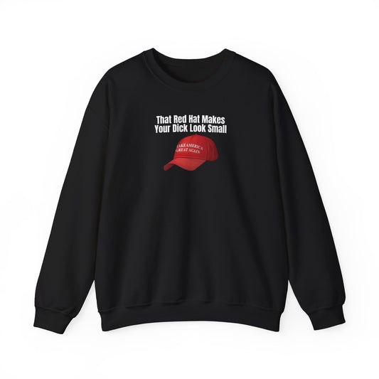 MAGA Hat = Small Dick Funny Unisex Crewneck Sweatshirt - "That Red Hat Makes Your Dick Look Small", Gift, Party Wear, Humor Sweatshirt, Casual Style, Unisex [...]