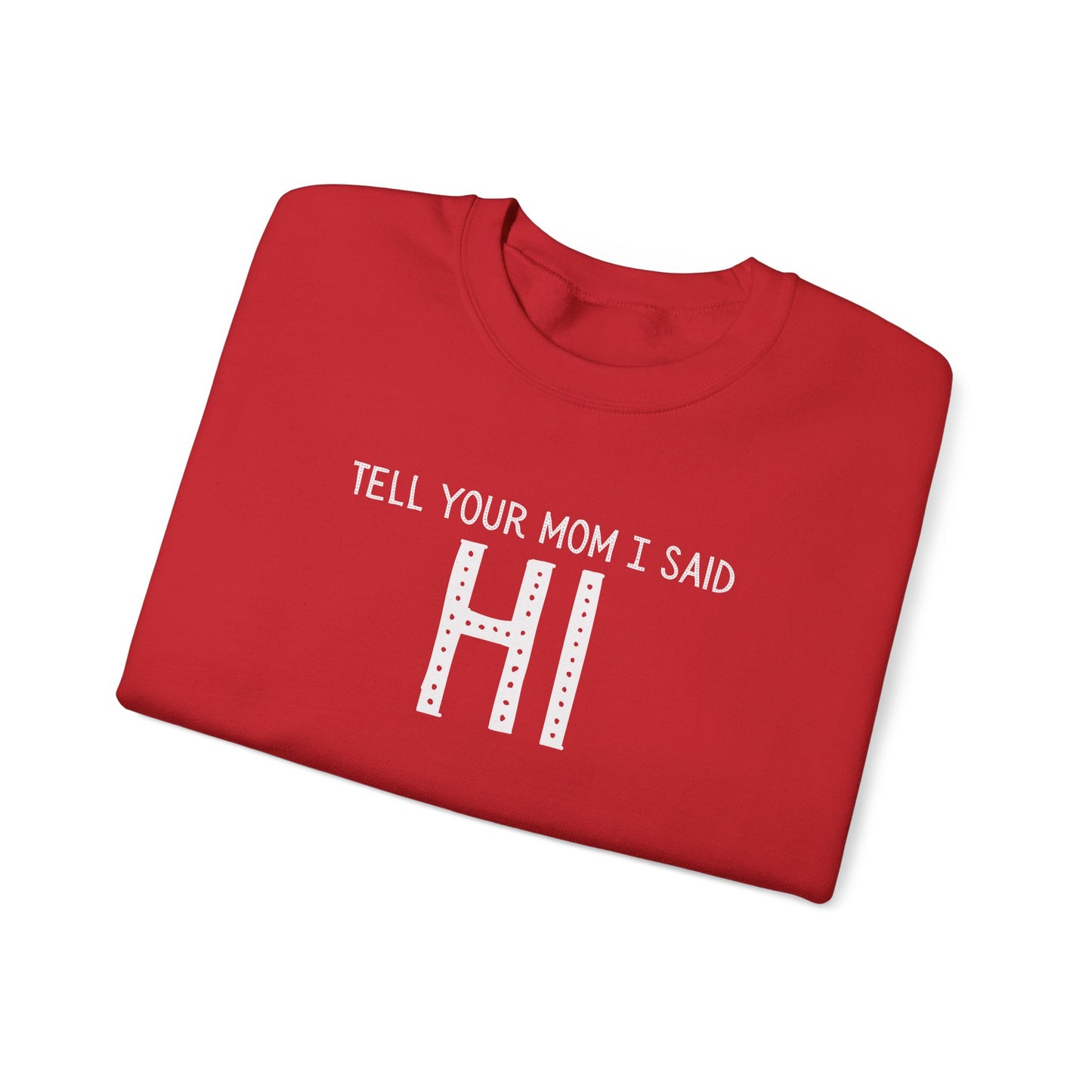 Tell Your Mom Hi Unisex Crewneck Sweatshirt, Cozy Casual Wear, Gift for Friends, Quirky Weekend Style, Fun Statement Top