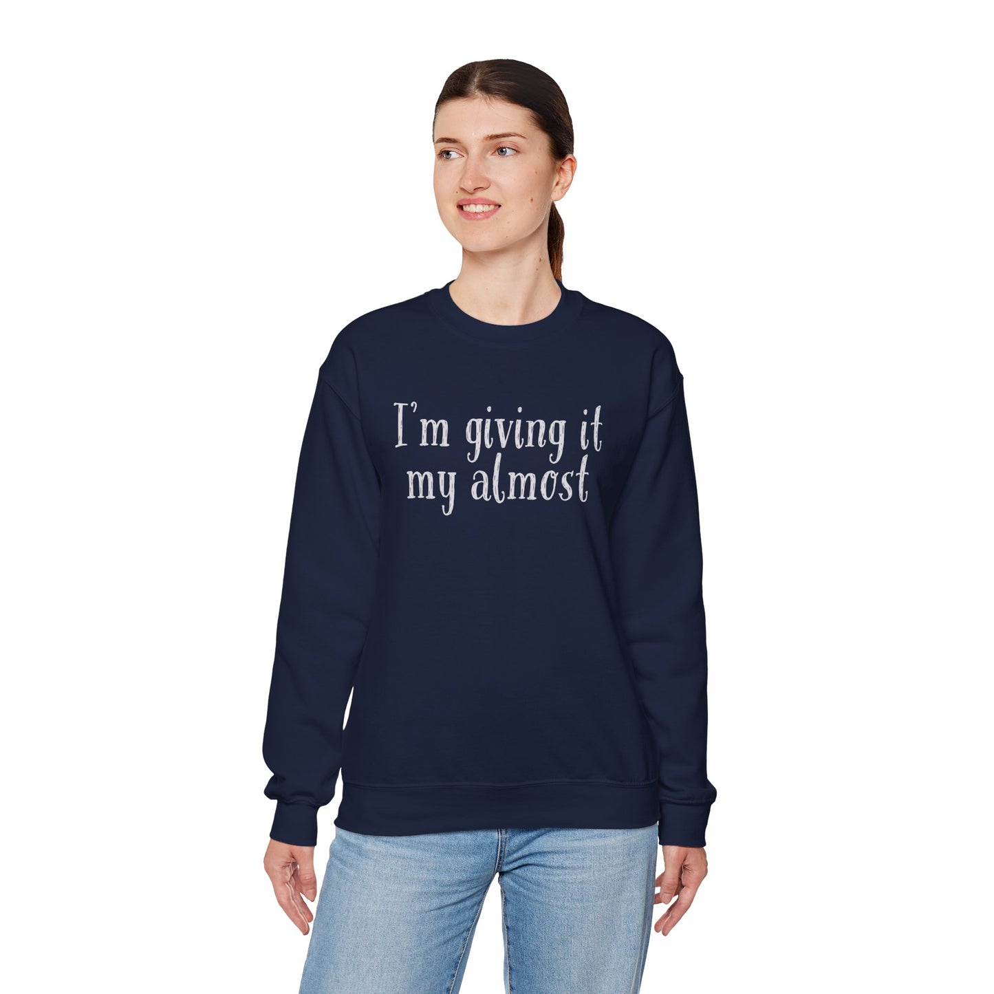 "I'm Giving It My Almost" Sweatshirt — Funny Casual Crewneck for Laid-Back Comfort