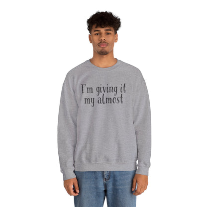 "I'm Giving It My Almost" Sweatshirt — Funny Casual Crewneck for Laid-Back Comfort