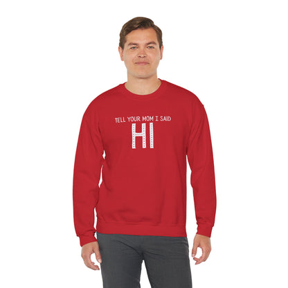 Tell Your Mom Hi Unisex Crewneck Sweatshirt, Cozy Casual Wear, Gift for Friends, Quirky Weekend Style, Fun Statement Top