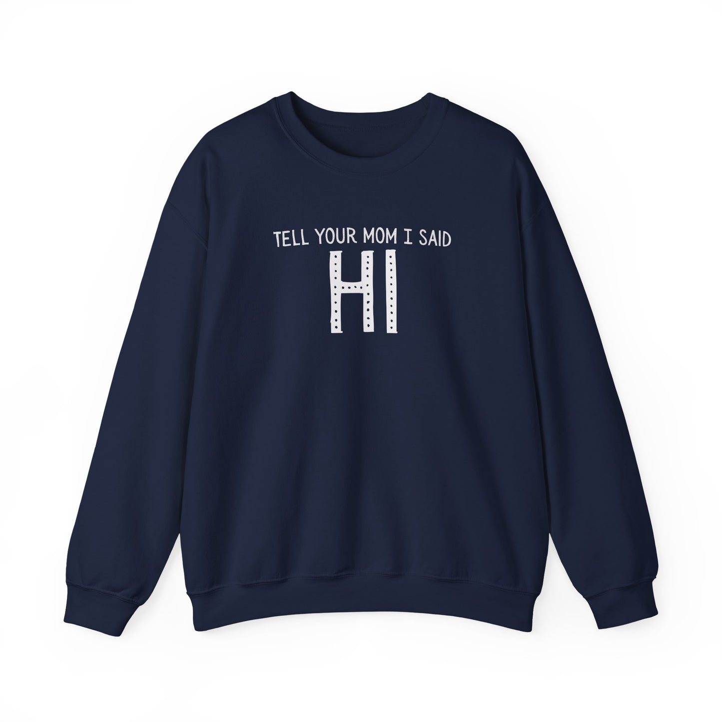Tell Your Mom Hi Unisex Crewneck Sweatshirt, Cozy Casual Wear, Gift for Friends, Quirky Weekend Style, Fun Statement Top