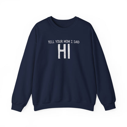 Tell Your Mom Hi Unisex Crewneck Sweatshirt, Cozy Casual Wear, Gift for Friends, Quirky Weekend Style, Fun Statement Top