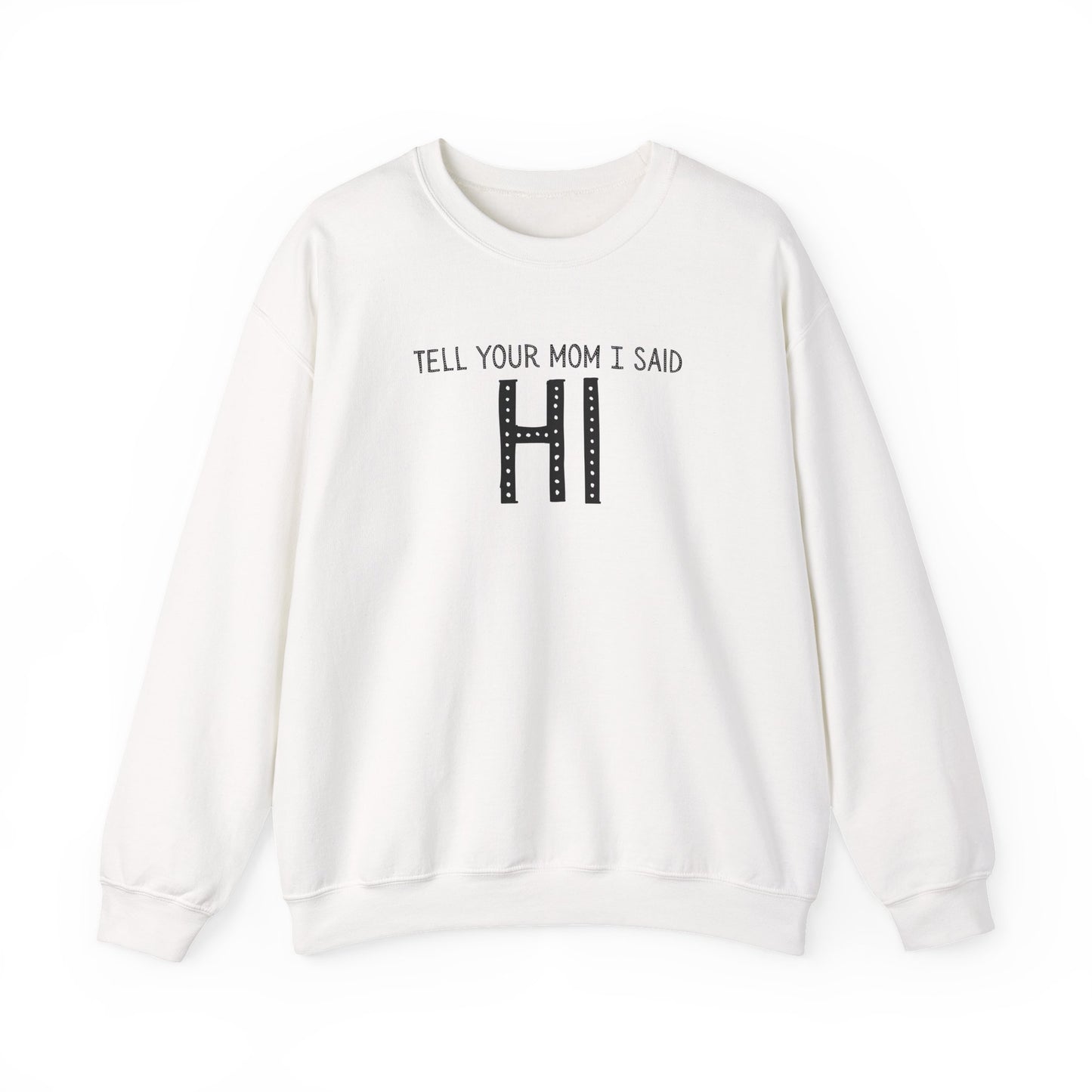 Tell Your Mom Hi Unisex Crewneck Sweatshirt, Cozy Casual Wear, Gift for Friends, Quirky Weekend Style, Fun Statement Top
