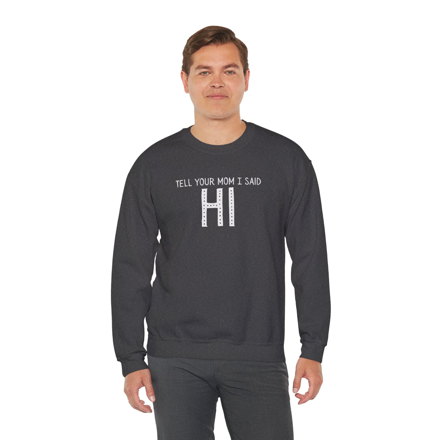 Tell Your Mom Hi Unisex Crewneck Sweatshirt, Cozy Casual Wear, Gift for Friends, Quirky Weekend Style, Fun Statement Top