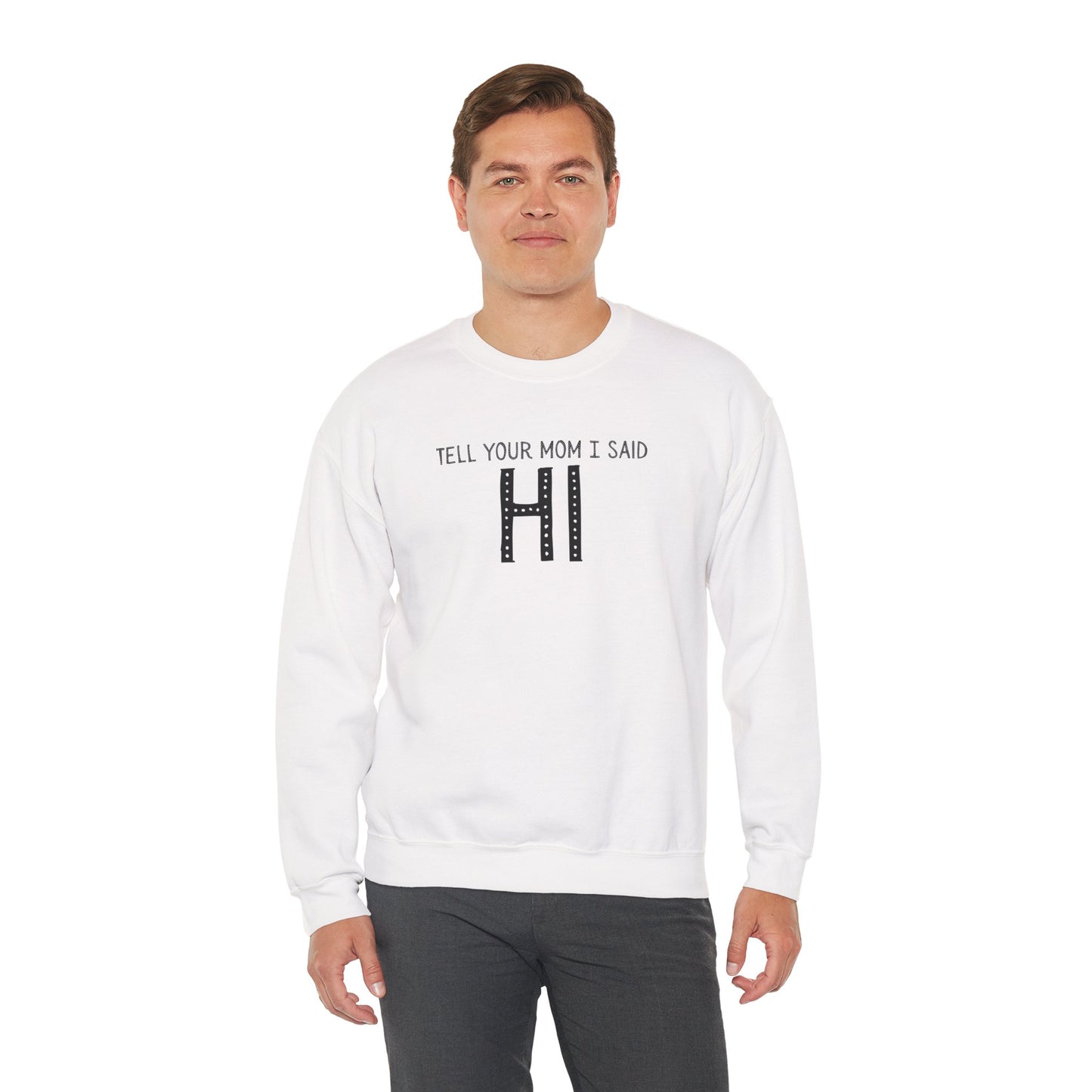 Tell Your Mom Hi Unisex Crewneck Sweatshirt, Cozy Casual Wear, Gift for Friends, Quirky Weekend Style, Fun Statement Top