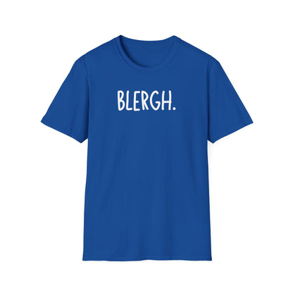 Blergh. Unisex Softstyle T-Shirt - Casual Wear, Funny T-Shirt, Gift for Friends, Relaxed Fit, Everyday Comfort