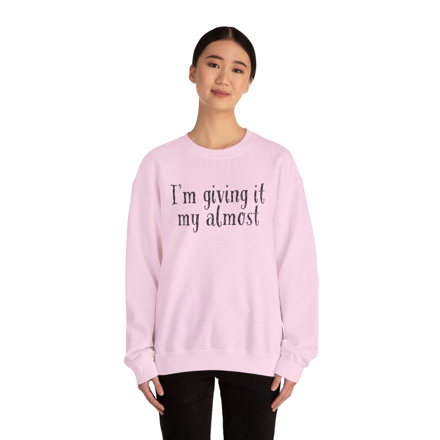 "I'm Giving It My Almost" Sweatshirt — Funny Casual Crewneck for Laid-Back Comfort