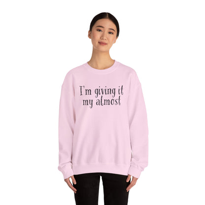 "I'm Giving It My Almost" Sweatshirt — Funny Casual Crewneck for Laid-Back Comfort
