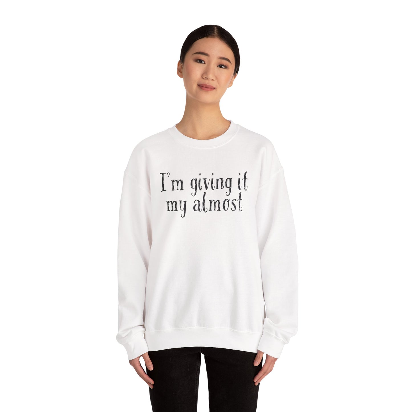 "I'm Giving It My Almost" Sweatshirt — Funny Casual Crewneck for Laid-Back Comfort