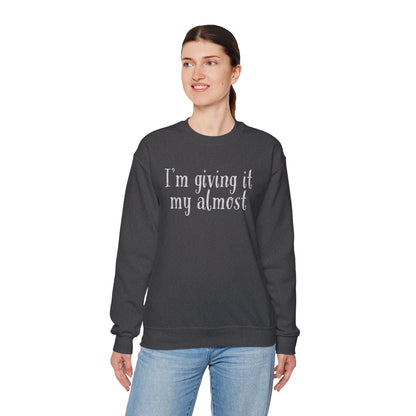 "I'm Giving It My Almost" Sweatshirt — Funny Casual Crewneck for Laid-Back Comfort